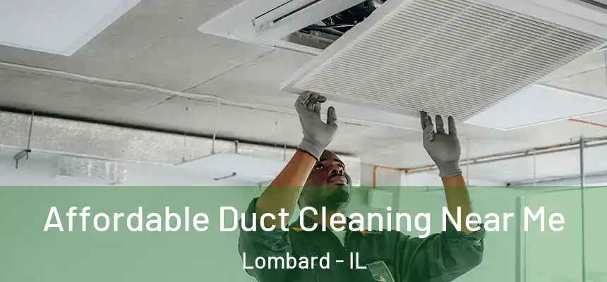 Affordable Duct Cleaning Near Me Lombard - IL