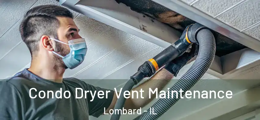 Condo Dryer Vent Maintenance Lombard - IL