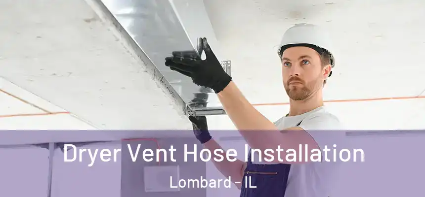  Dryer Vent Hose Installation Lombard - IL